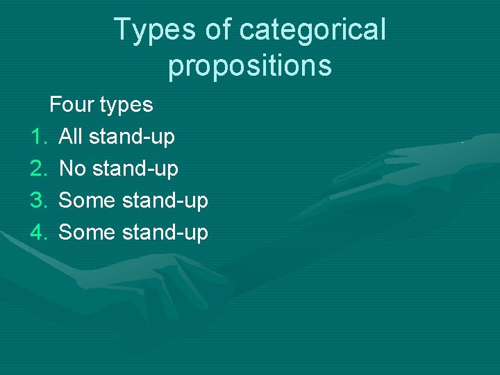 Types of categorical propositions Four types 1. All stand-up 2. No stand-up 3. Some