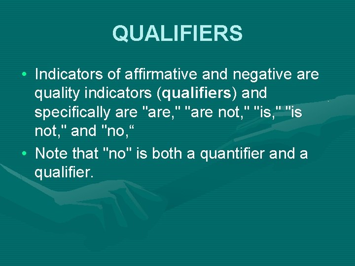 QUALIFIERS • Indicators of affirmative and negative are quality indicators (qualifiers) and specifically are