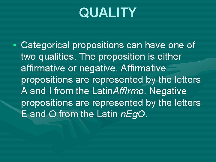 QUALITY • Categorical propositions can have one of two qualities. The proposition is either