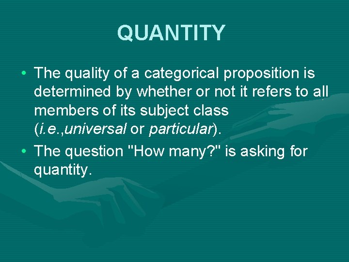 QUANTITY • The quality of a categorical proposition is determined by whether or not