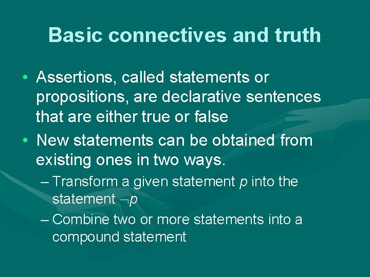 Basic connectives and truth • Assertions, called statements or propositions, are declarative sentences that
