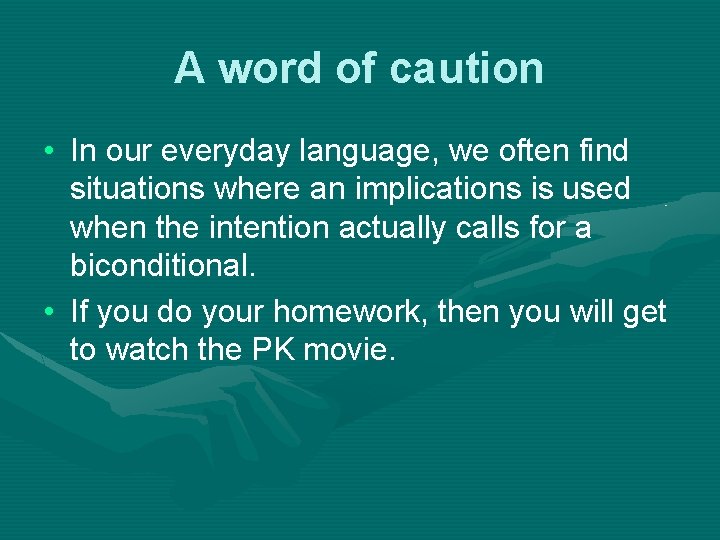 A word of caution • In our everyday language, we often find situations where