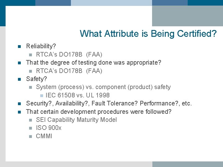 What Attribute is Being Certified? n n n Reliability? n RTCA’s DO 178 B