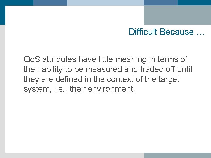 Difficult Because … Qo. S attributes have little meaning in terms of their ability