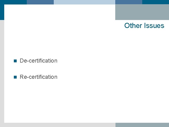 Other Issues n De-certification n Re-certification 