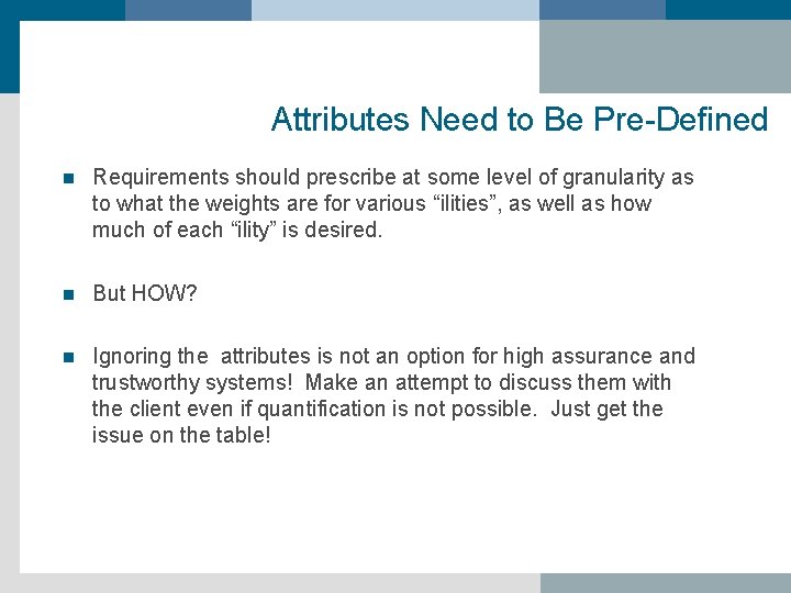 Attributes Need to Be Pre-Defined n Requirements should prescribe at some level of granularity