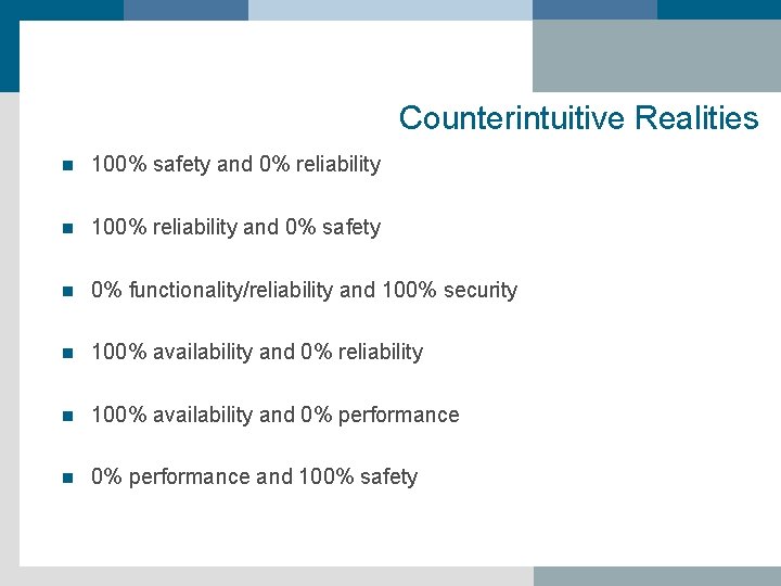 Counterintuitive Realities n 100% safety and 0% reliability n 100% reliability and 0% safety