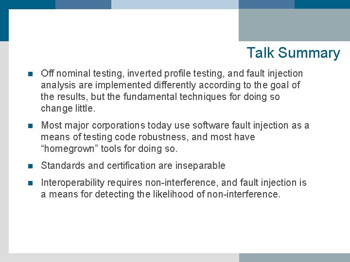 Talk Summary n Off nominal testing, inverted profile testing, and fault injection analysis are