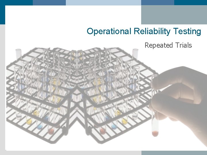 Operational Reliability Testing Repeated Trials 