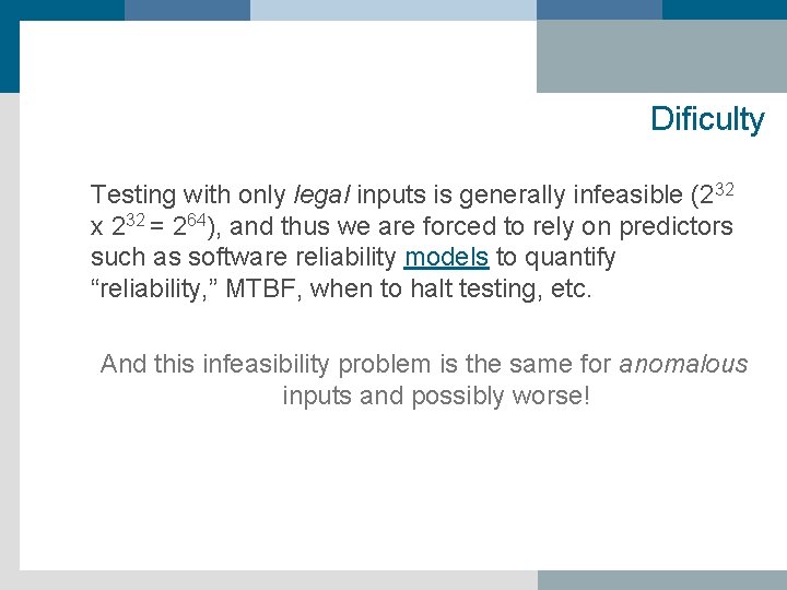 Dificulty Testing with only legal inputs is generally infeasible (232 x 232 = 264),