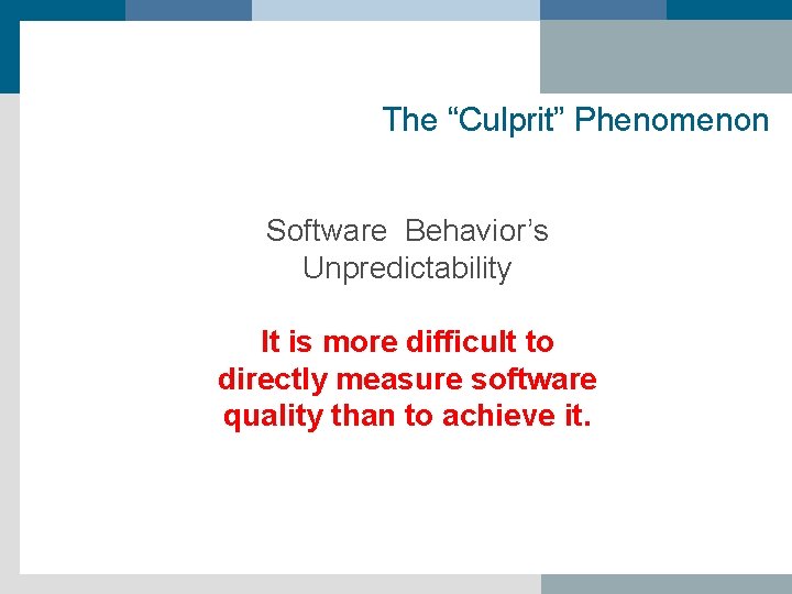 The “Culprit” Phenomenon Software Behavior’s Unpredictability It is more difficult to directly measure software