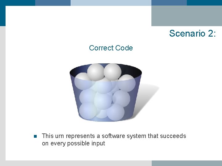 Scenario 2: Correct Code n This urn represents a software system that succeeds on