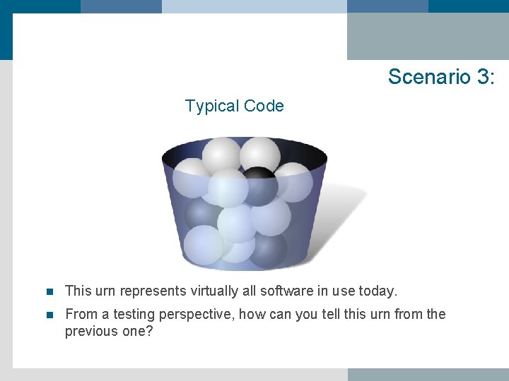 Scenario 3: Typical Code n This urn represents virtually all software in use today.
