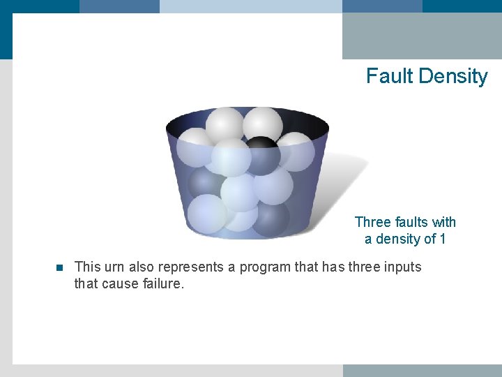 Fault Density Three faults with a density of 1 n This urn also represents