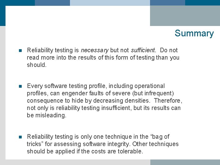 Summary n Reliability testing is necessary but not sufficient. Do not read more into