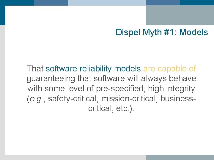 Dispel Myth #1: Models That software reliability models are capable of guaranteeing that software