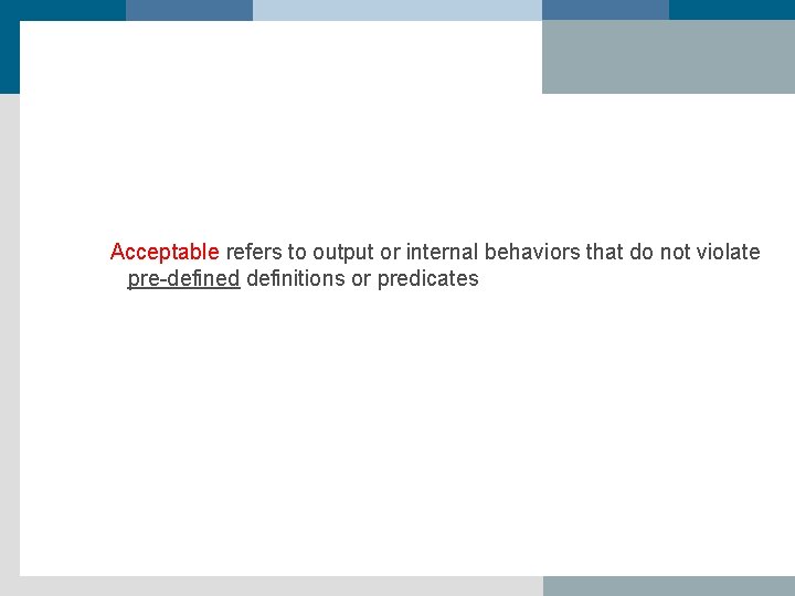 Acceptable refers to output or internal behaviors that do not violate pre-defined definitions or