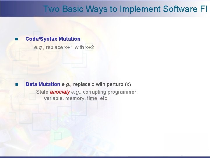 Two Basic Ways to Implement Software FI n Code/Syntax Mutation e. g. , replace