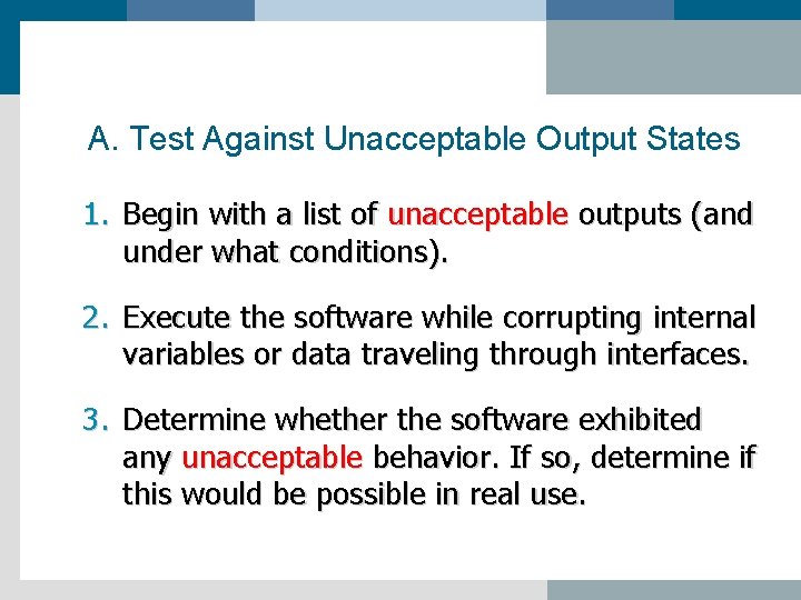 A. Test Against Unacceptable Output States 1. Begin with a list of unacceptable outputs