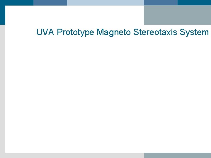 UVA Prototype Magneto Stereotaxis System 