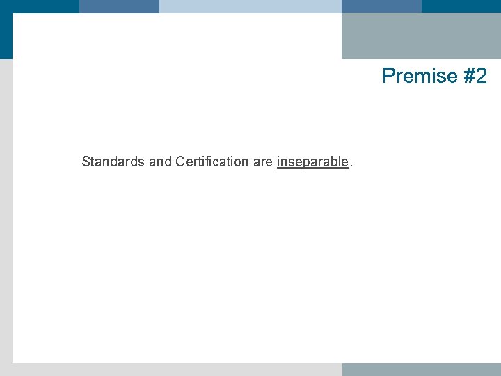 Premise #2 Standards and Certification are inseparable. 