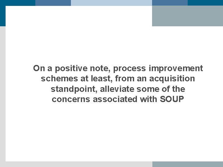 On a positive note, process improvement schemes at least, from an acquisition standpoint, alleviate