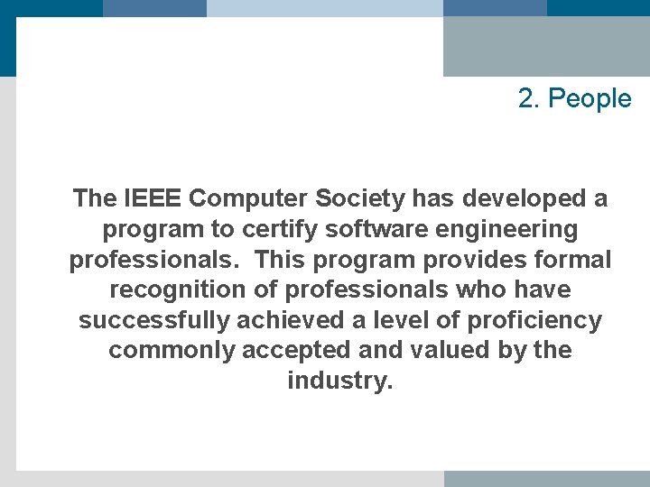 2. People The IEEE Computer Society has developed a program to certify software engineering