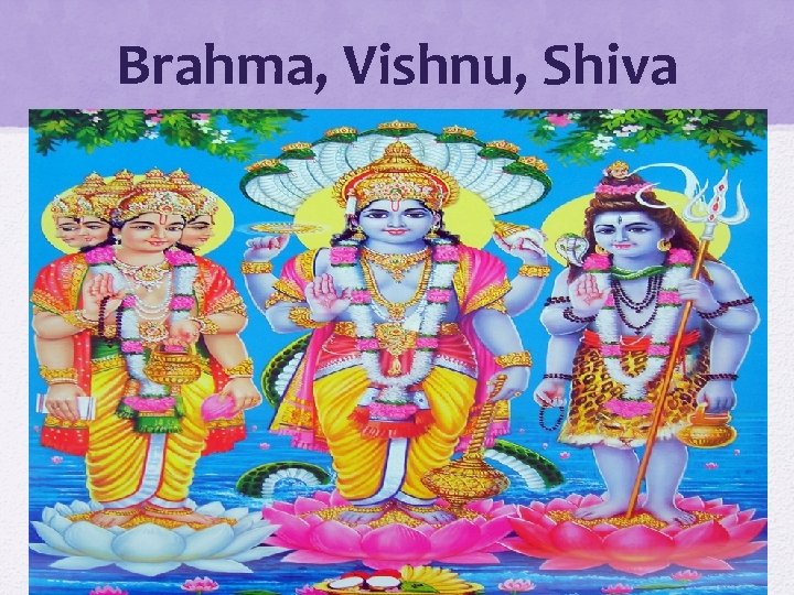Brahma, Vishnu, Shiva 
