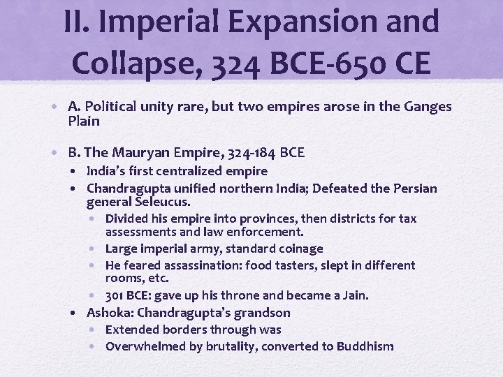 II. Imperial Expansion and Collapse, 324 BCE-650 CE • A. Political unity rare, but