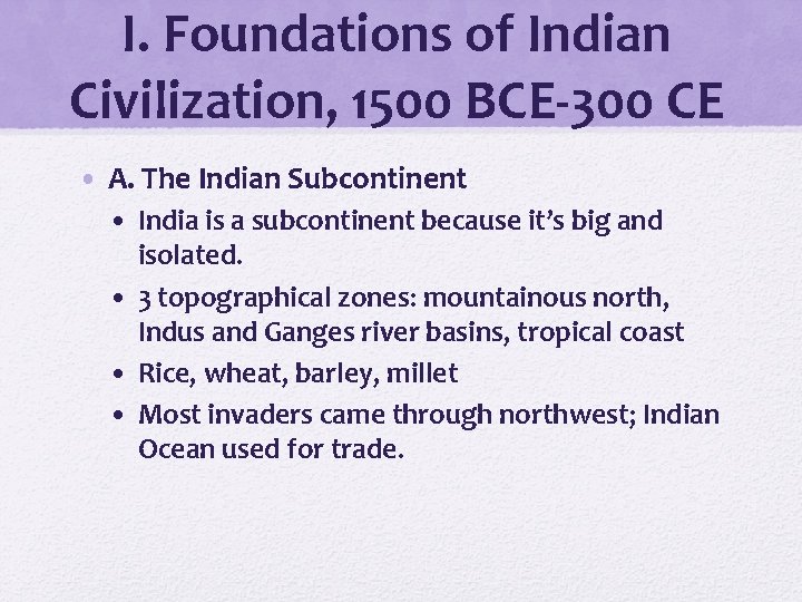 I. Foundations of Indian Civilization, 1500 BCE-300 CE • A. The Indian Subcontinent •