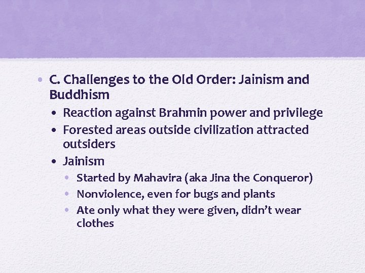  • C. Challenges to the Old Order: Jainism and Buddhism • Reaction against