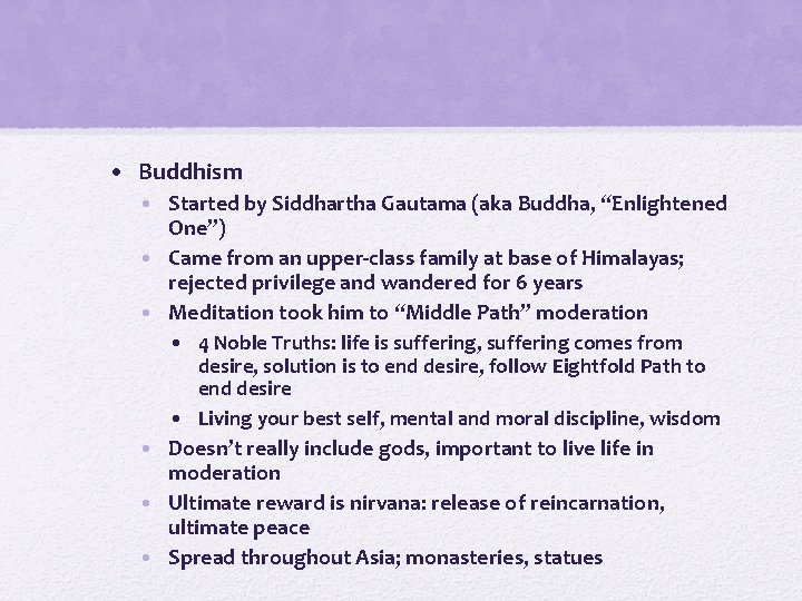  • Buddhism • Started by Siddhartha Gautama (aka Buddha, “Enlightened One”) • Came