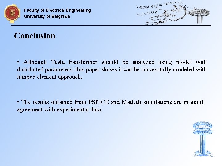 Faculty of Electrical Engineering University of Belgrade Conclusion • Although Tesla transformer should be