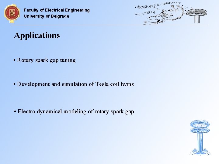 Faculty of Electrical Engineering University of Belgrade Applications • Rotary spark gap tuning •