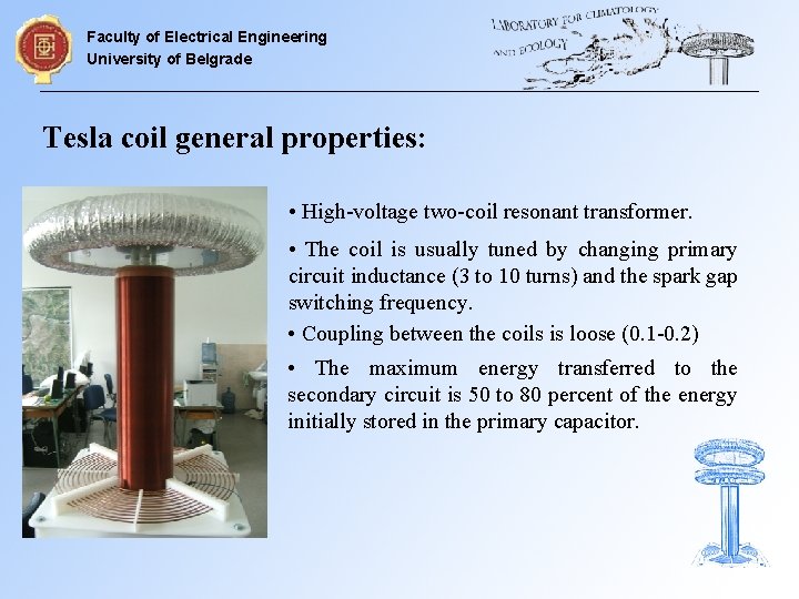 Faculty of Electrical Engineering University of Belgrade Tesla coil general properties: • High-voltage two-coil