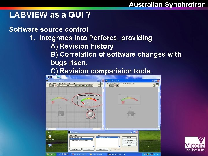 Australian Synchrotron LABVIEW as a GUI ? Software source control 1. Integrates into Perforce,