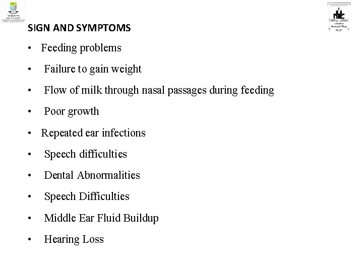 SIGN AND SYMPTOMS • Feeding problems • Failure to gain weight • Flow of