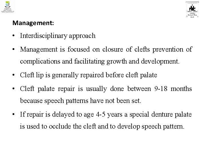 Management: • Interdisciplinary approach • Management is focused on closure of clefts prevention of