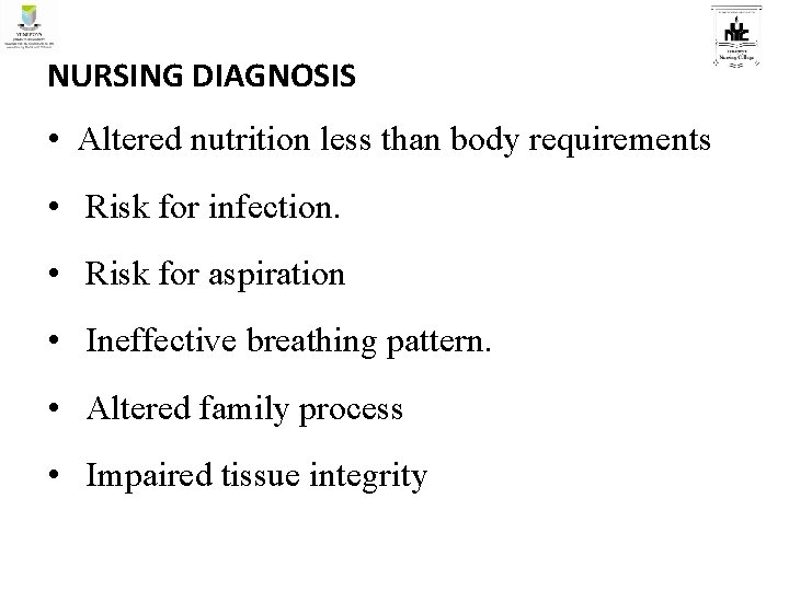 NURSING DIAGNOSIS • Altered nutrition less than body requirements • Risk for infection. •