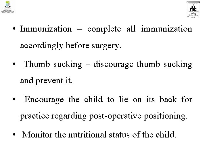  • Immunization – complete all immunization accordingly before surgery. • Thumb sucking –