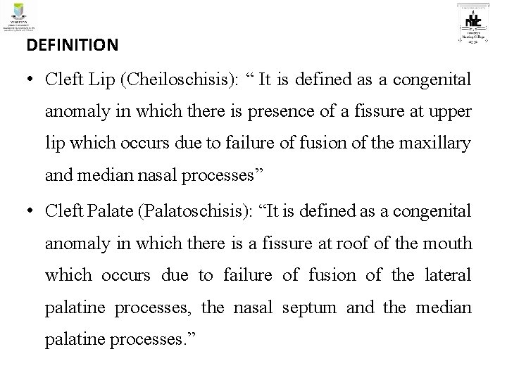 DEFINITION • Cleft Lip (Cheiloschisis): “ It is defined as a congenital anomaly in