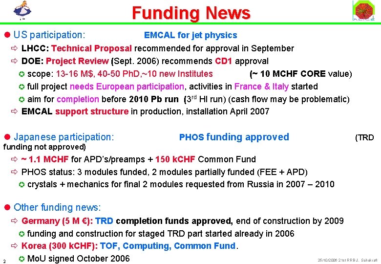 Funding News l US participation: EMCAL for jet physics ð LHCC: Technical Proposal recommended