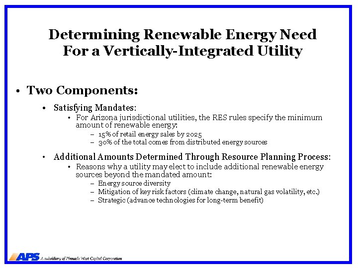 Determining Renewable Energy Need For a Vertically-Integrated Utility • Two Components: • Satisfying Mandates: