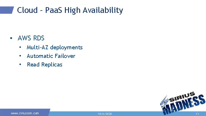 Cloud – Paa. S High Availability • AWS RDS • Multi-AZ deployments • Automatic