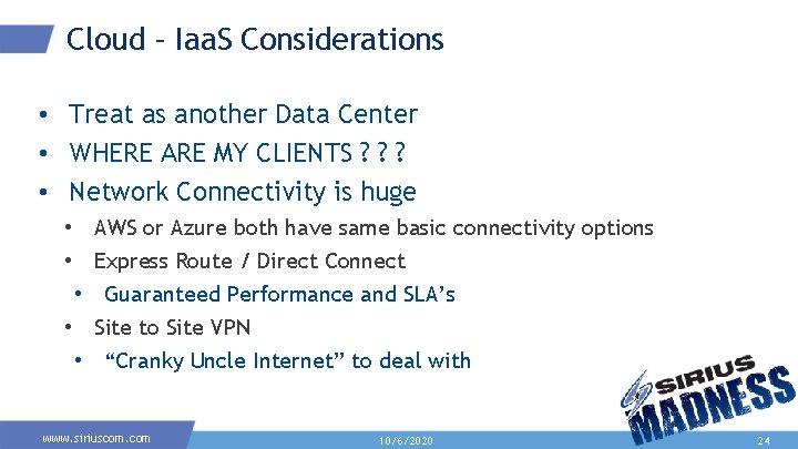 Cloud – Iaa. S Considerations • Treat as another Data Center • WHERE ARE