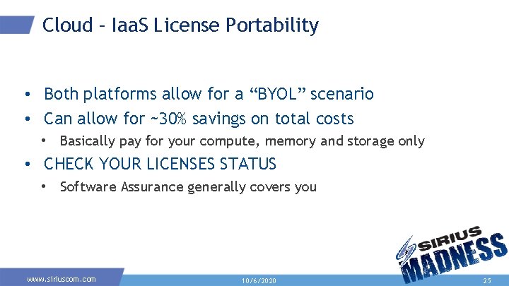 Cloud – Iaa. S License Portability • Both platforms allow for a “BYOL” scenario