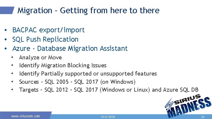 Migration – Getting from here to there • BACPAC export/import • SQL Push Replication