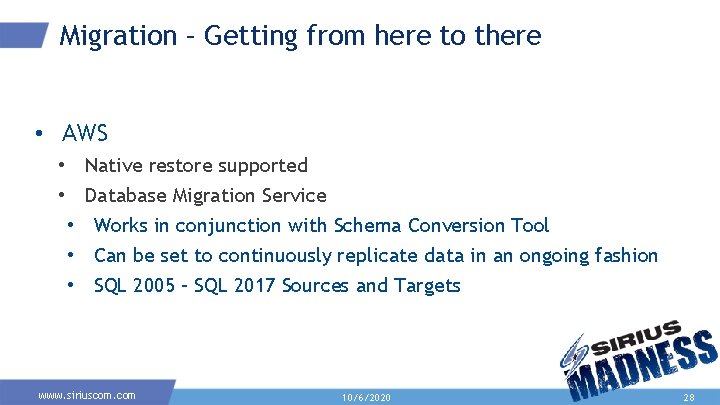 Migration – Getting from here to there • AWS • Native restore supported •