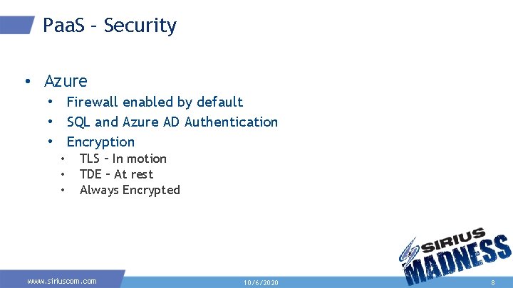 Paa. S – Security • Azure • Firewall enabled by default • SQL and