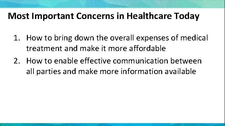 Most Important Concerns in Healthcare Today 1. How to bring down the overall expenses